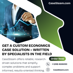 Get a Custom Economics Case Solution – Written by Specialists in the Field
