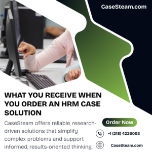 What You Receive When You Order an HRM Case Solution