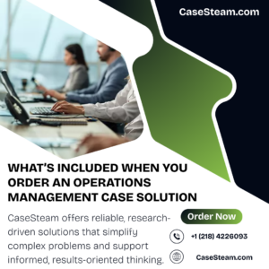 What’s Included When You Order an Operations Management Case Solution